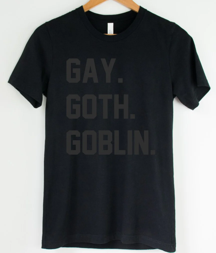 Black on Black - Gay. Goth. Goblin. - Available in T-Shirt, Pullover, Hoodie, Tank or Long Sleeve