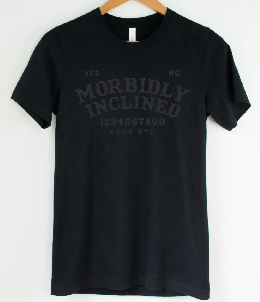 Black on Black - Morbidly Inclined - Available in T-Shirt, Pullover, Hoodie, Tank or Long Sleeve
