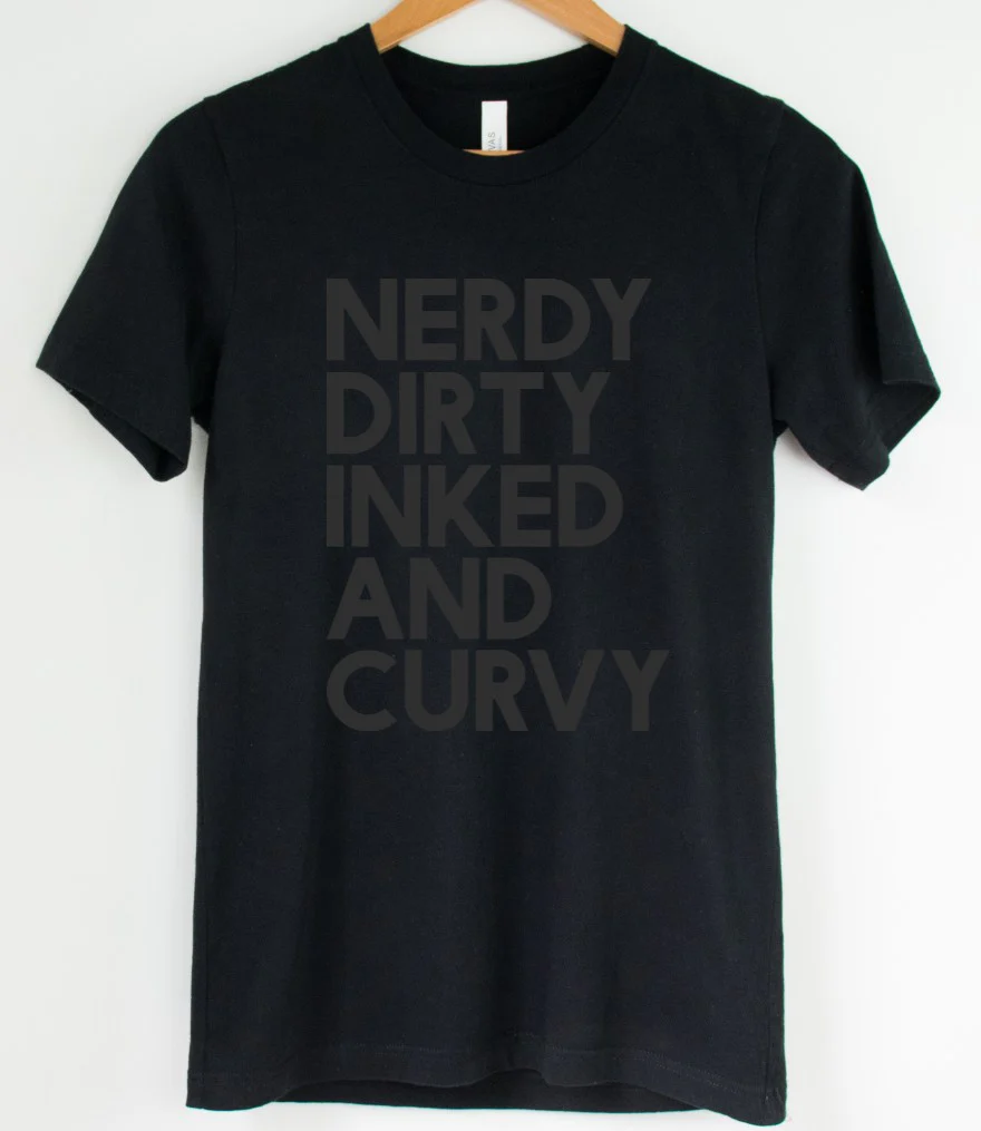Black on Black - Nerdy Dirty Inked and Curvy - Available in T-Shirt, Pullover, Hoodie, Tank or Long Sleeve