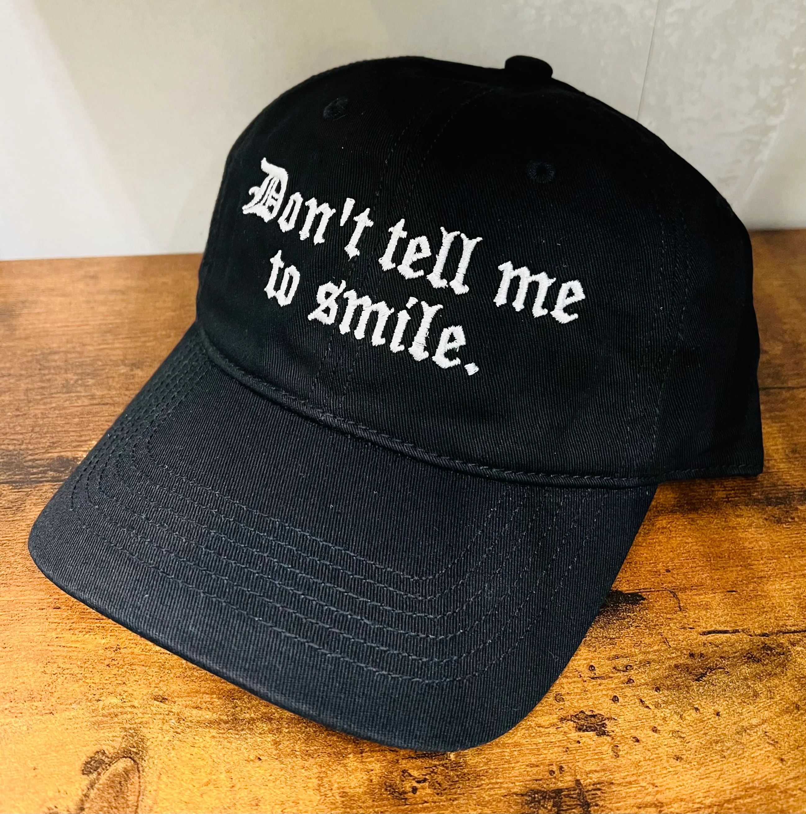 Don't tell me to smile - embroidered dad hat - READY TO SHIP